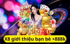 Khuyến mãi giới thiệu bạn bè X8 nhận 500k